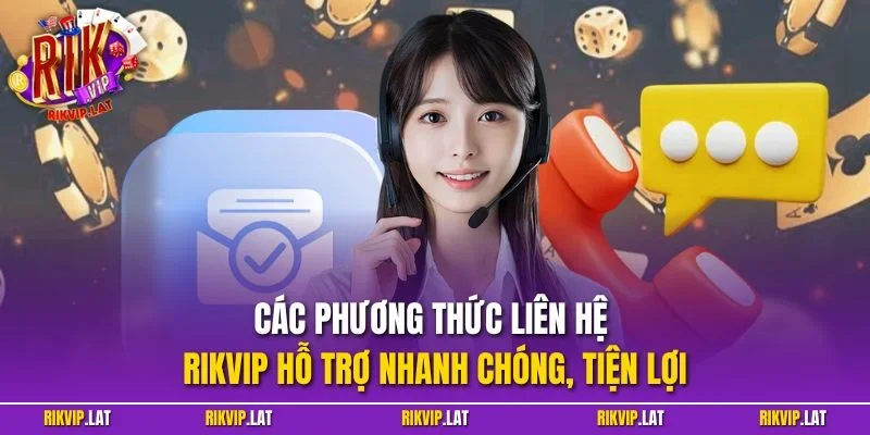 Các phương thức liên hệ RIKVIP hỗ trợ nhanh chóng, tiện lợi
