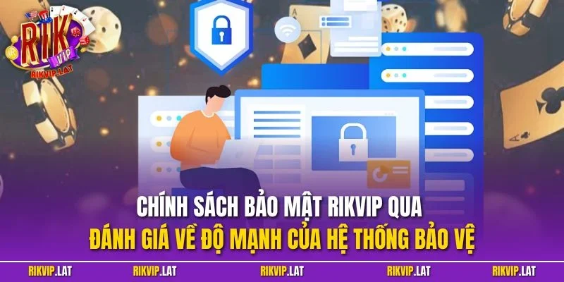 Chính sách bảo mật RIKVIP qua đánh giá về độ mạnh của hệ thống bảo vệ