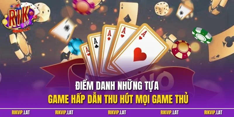 Điểm danh những tựa game hấp dẫn thu hút mọi game thủ