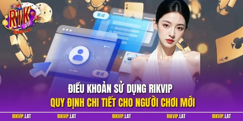 Điều khoản sử dụng RIKVIP – Quy định chi tiết cho người chơi mới