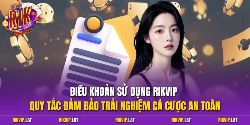 Điều khoản sử dụng RIKVIP – Quy tắc đảm bảo trải nghiệm cá cược an toàn