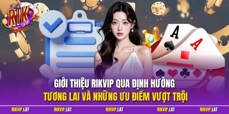 Giới thiệu RIKVIP qua định hướng tương lai và những ưu điểm vượt trội