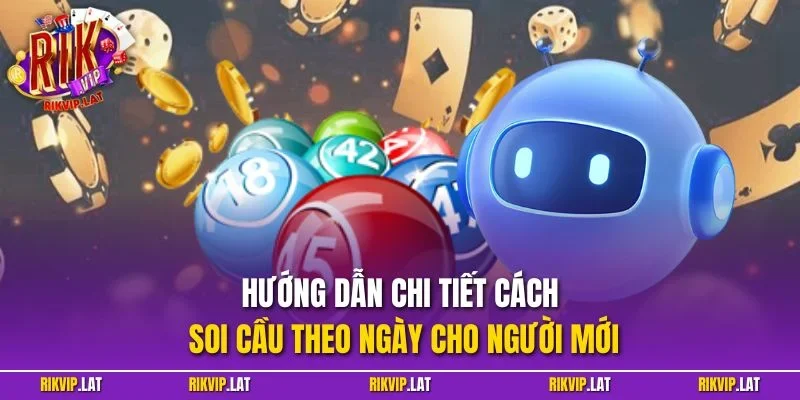 Hướng dẫn chi tiết cách soi cầu theo ngày cho người mới