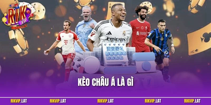 Kèo Châu Á Là Gì? Bí Quyết Cá Cược Chuẩn Xác Tại RIKVIP