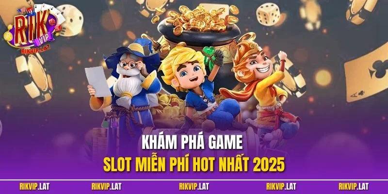 Khám phá game slot miễn phí hot nhất 2025