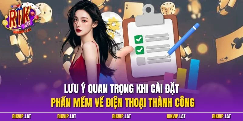 Lưu ý quan trọng khi cài đặt phần mềm về điện thoại thành công