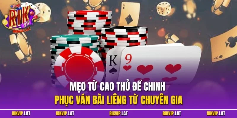 Mẹo từ cao thủ để chinh phục ván bài Liêng từ chuyên gia