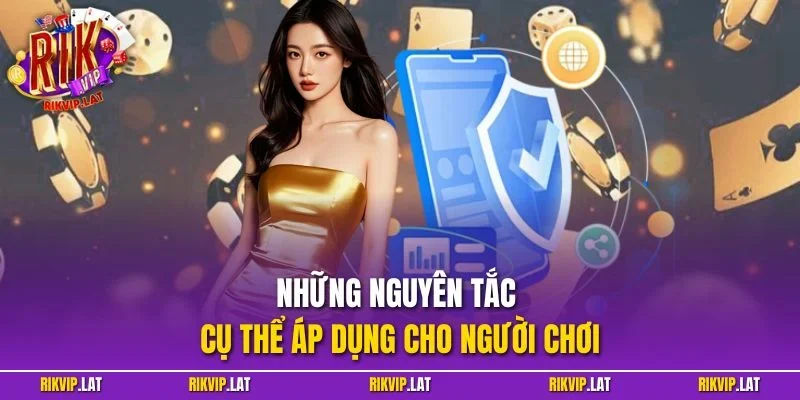Những nguyên tắc cụ thể áp dụng cho người chơi