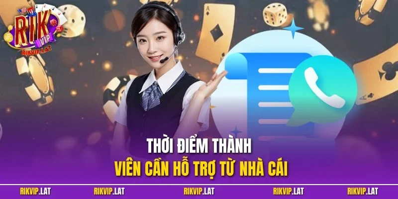 Thời điểm thành viên cần hỗ trợ từ nhà cái