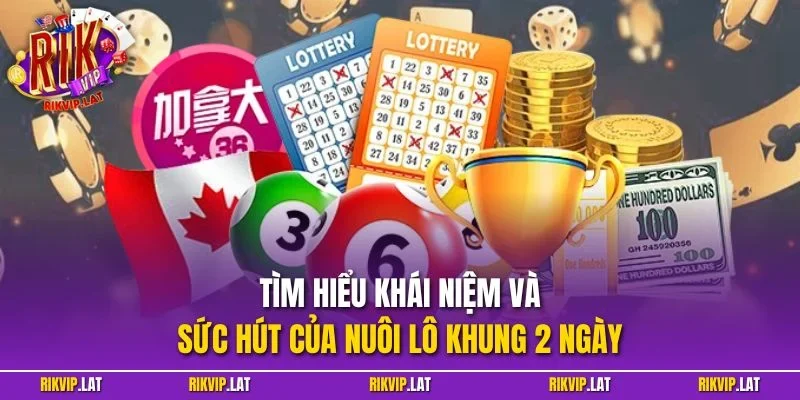 Tìm hiểu khái niệm và sức hút của nuôi lô khung 2 ngày