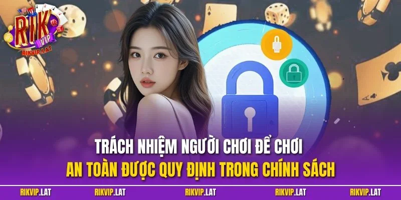 Trách nhiệm người chơi để chơi an toàn được quy định trong chính sách